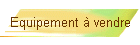 Equipement � vendre